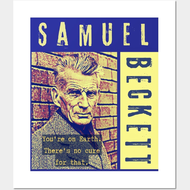 Samuel Beckett portrait and quote: You're on Earth. There's no cure for that. Wall Art by artbleed